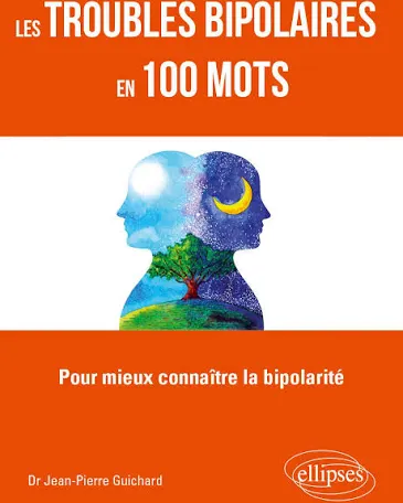 Les Troubles Bipolaires en 100 Mots - Jean-Pierre Guichard
